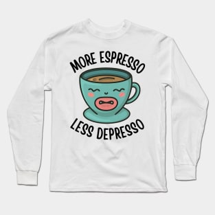 More Espresso Less Depresso Long Sleeve T-Shirt